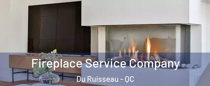  Fireplace Service Company Du Ruisseau - QC