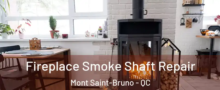 Fireplace Smoke Shaft Repair Mont Saint-Bruno - QC