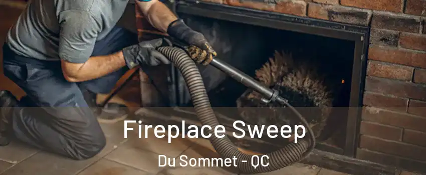  Fireplace Sweep Du Sommet - QC