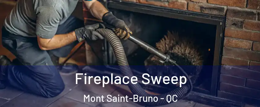  Fireplace Sweep Mont Saint-Bruno - QC