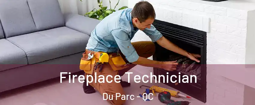  Fireplace Technician Du Parc - QC