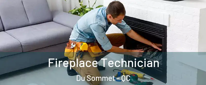  Fireplace Technician Du Sommet - QC