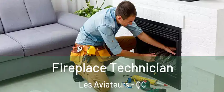  Fireplace Technician Les Aviateurs - QC