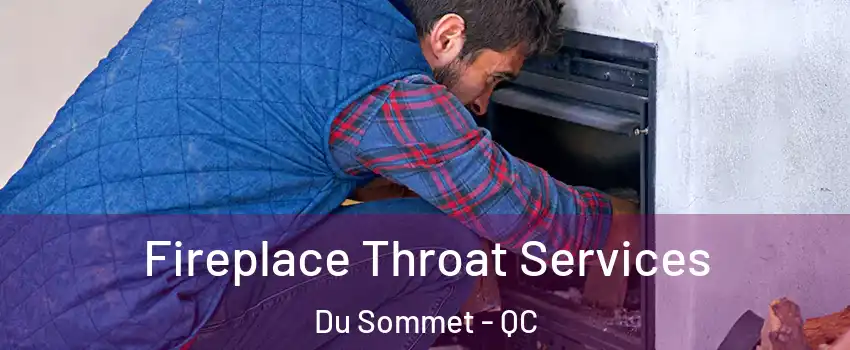  Fireplace Throat Services Du Sommet - QC