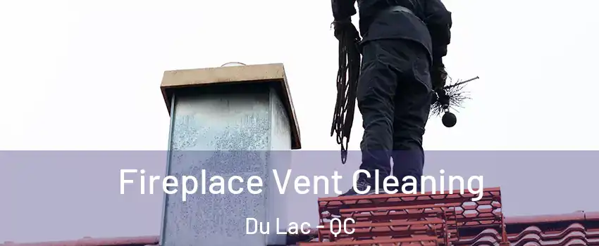  Fireplace Vent Cleaning Du Lac - QC