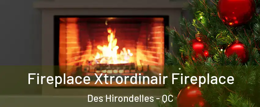  Fireplace Xtrordinair Fireplace Des Hirondelles - QC