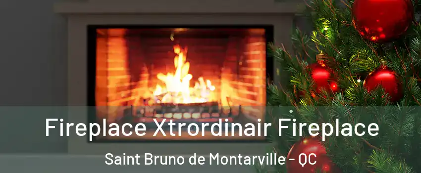  Fireplace Xtrordinair Fireplace Saint Bruno de Montarville - QC
