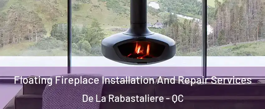  Floating Fireplace Installation And Repair Services De La Rabastaliere - QC