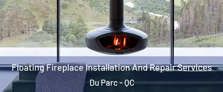 Floating Fireplace Installation And Repair Services Du Parc - QC