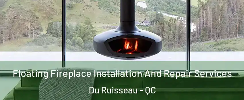  Floating Fireplace Installation And Repair Services Du Ruisseau - QC