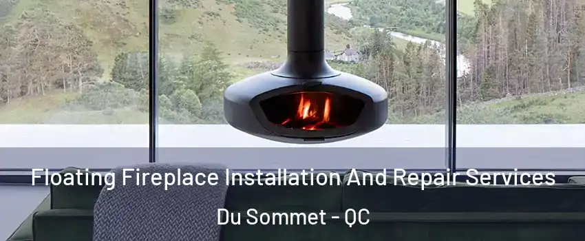  Floating Fireplace Installation And Repair Services Du Sommet - QC