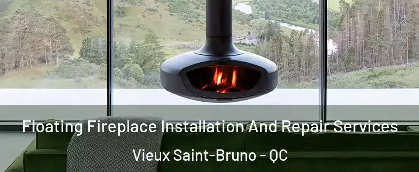  Floating Fireplace Installation And Repair Services Vieux Saint-Bruno - QC