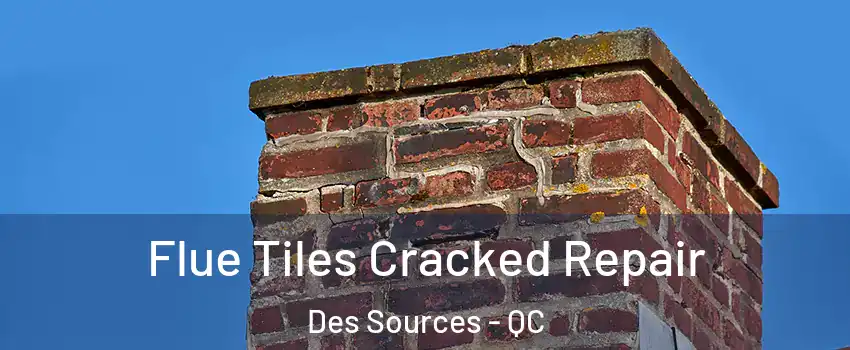  Flue Tiles Cracked Repair Des Sources - QC