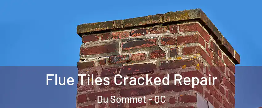  Flue Tiles Cracked Repair Du Sommet - QC