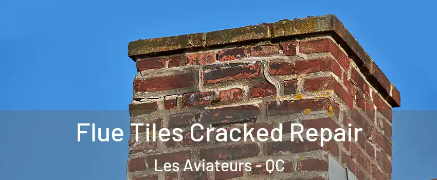  Flue Tiles Cracked Repair Les Aviateurs - QC