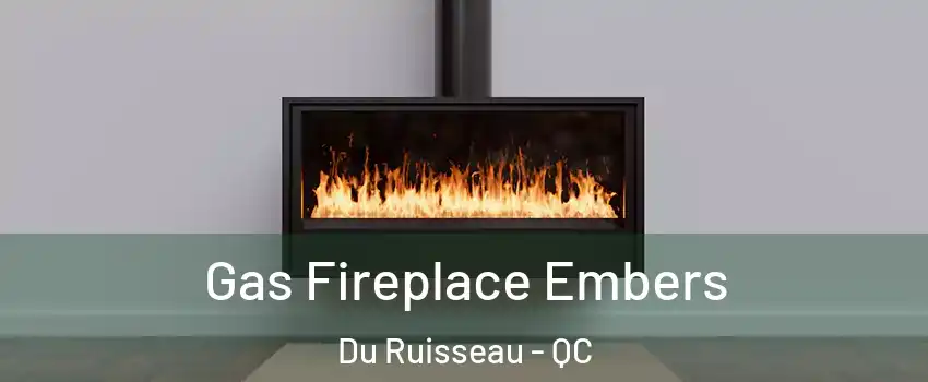  Gas Fireplace Embers Du Ruisseau - QC
