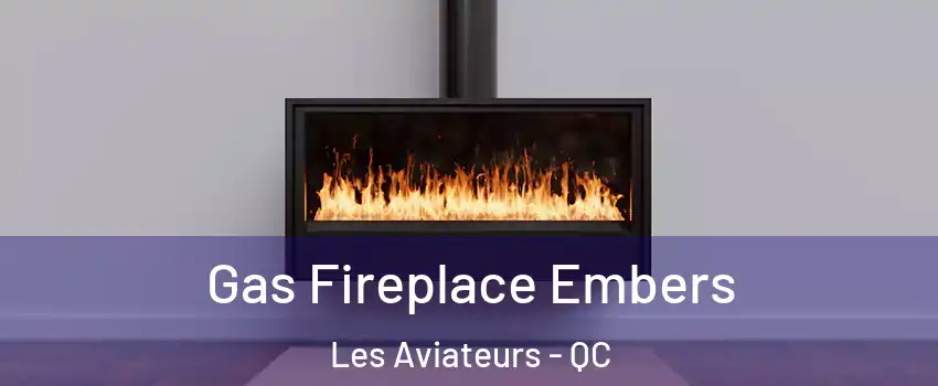  Gas Fireplace Embers Les Aviateurs - QC