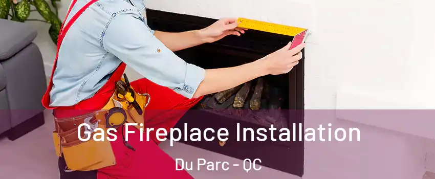  Gas Fireplace Installation Du Parc - QC
