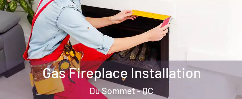  Gas Fireplace Installation Du Sommet - QC