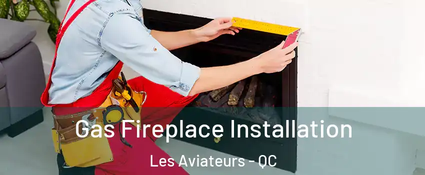  Gas Fireplace Installation Les Aviateurs - QC