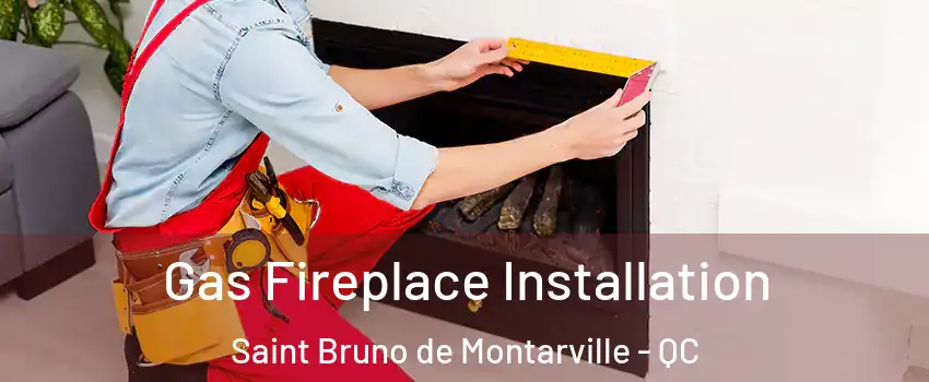  Gas Fireplace Installation Saint Bruno de Montarville - QC