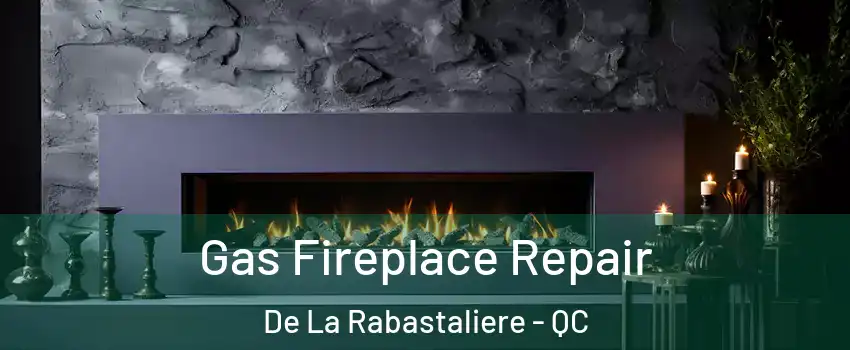  Gas Fireplace Repair De La Rabastaliere - QC