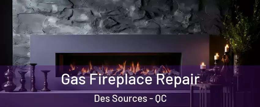  Gas Fireplace Repair Des Sources - QC