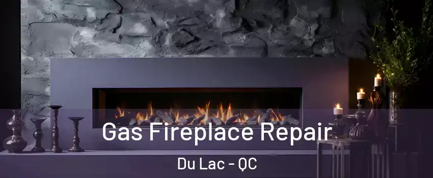  Gas Fireplace Repair Du Lac - QC