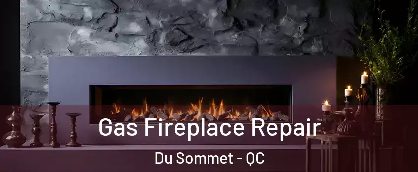  Gas Fireplace Repair Du Sommet - QC