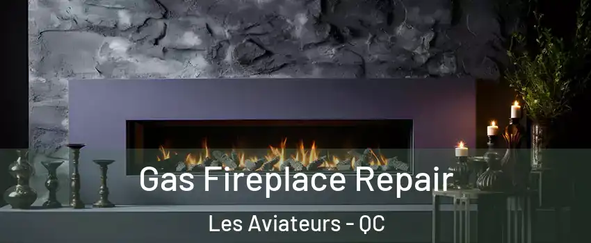  Gas Fireplace Repair Les Aviateurs - QC