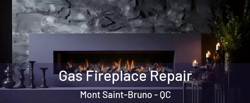  Gas Fireplace Repair Mont Saint-Bruno - QC
