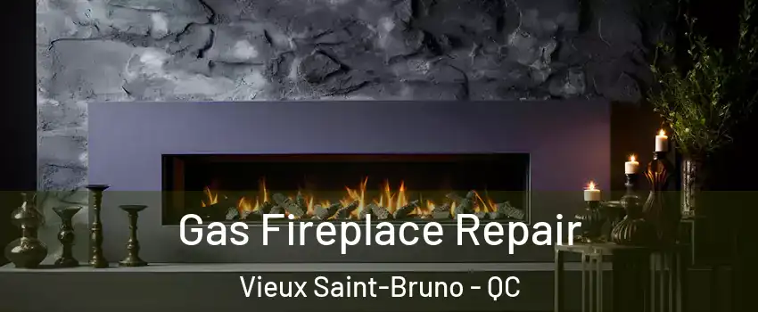 Gas Fireplace Repair Vieux Saint-Bruno - QC