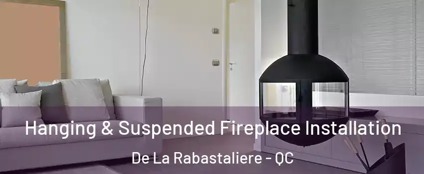  Hanging & Suspended Fireplace Installation De La Rabastaliere - QC