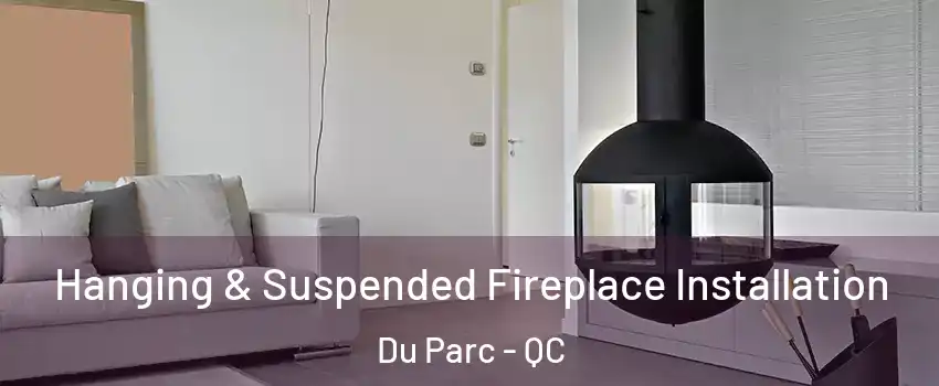 Hanging & Suspended Fireplace Installation Du Parc - QC