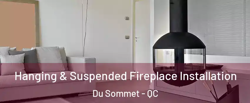 Hanging & Suspended Fireplace Installation Du Sommet - QC