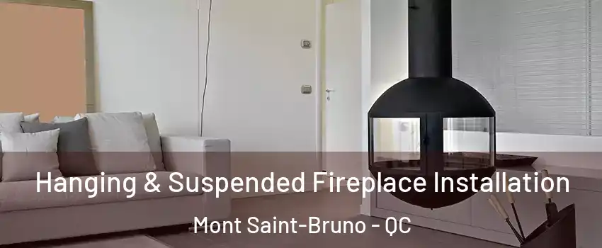  Hanging & Suspended Fireplace Installation Mont Saint-Bruno - QC