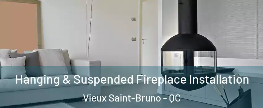  Hanging & Suspended Fireplace Installation Vieux Saint-Bruno - QC