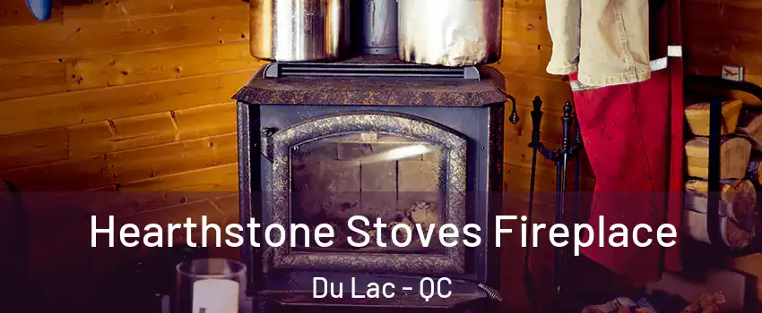 Hearthstone Stoves Fireplace Du Lac - QC