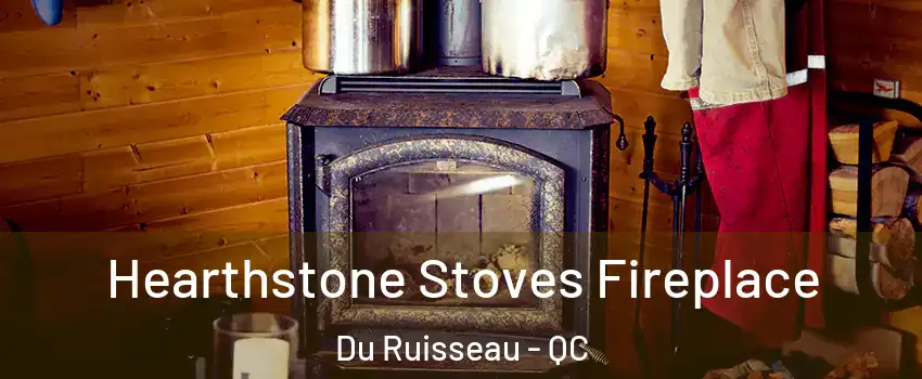  Hearthstone Stoves Fireplace Du Ruisseau - QC
