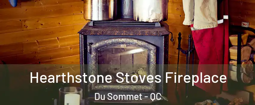  Hearthstone Stoves Fireplace Du Sommet - QC
