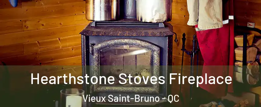  Hearthstone Stoves Fireplace Vieux Saint-Bruno - QC