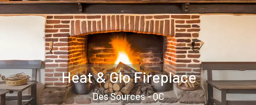  Heat & Glo Fireplace Des Sources - QC