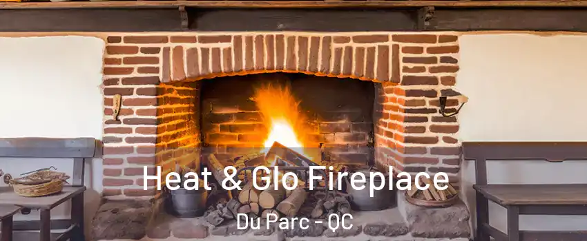  Heat & Glo Fireplace Du Parc - QC