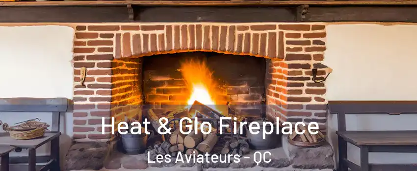  Heat & Glo Fireplace Les Aviateurs - QC