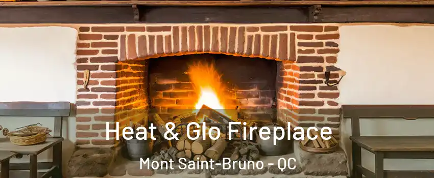  Heat & Glo Fireplace Mont Saint-Bruno - QC