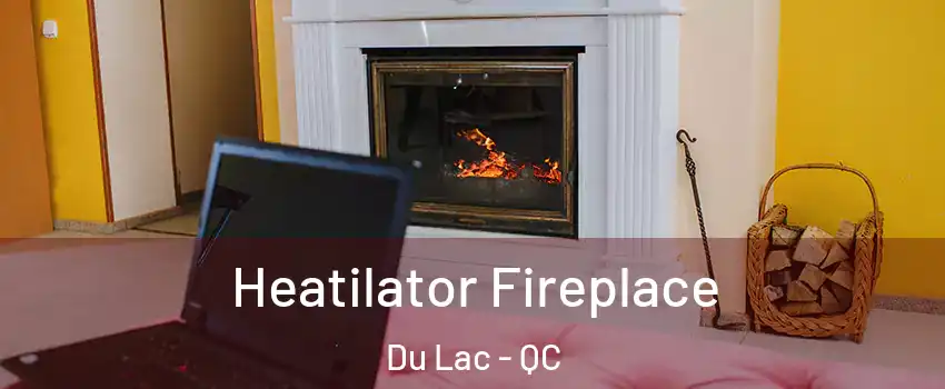  Heatilator Fireplace Du Lac - QC