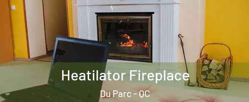  Heatilator Fireplace Du Parc - QC