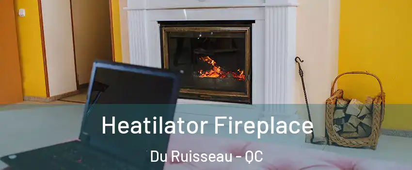  Heatilator Fireplace Du Ruisseau - QC