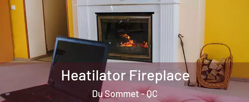  Heatilator Fireplace Du Sommet - QC
