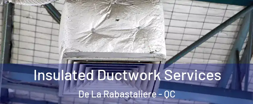  Insulated Ductwork Services De La Rabastaliere - QC
